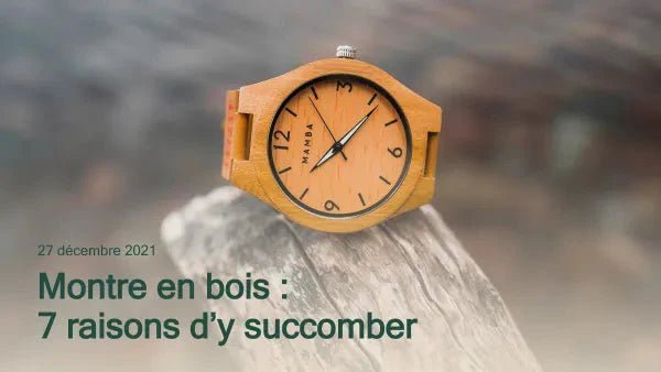 Montre en bois : 7 raisons d'y succomber