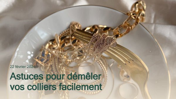 L'art du démêlage : Conseils pratiques pour dénouer vos colliers en un clin d'œil.